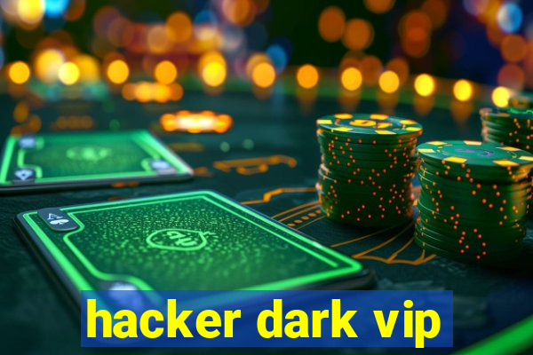 hacker dark vip